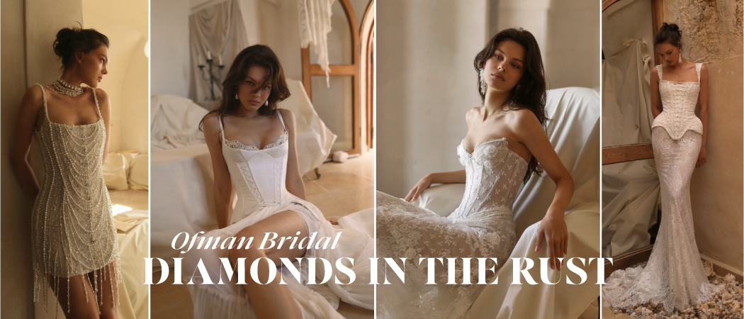 Diamonds in the Rust: קולקציה חדשה ל-Ofman Bridal